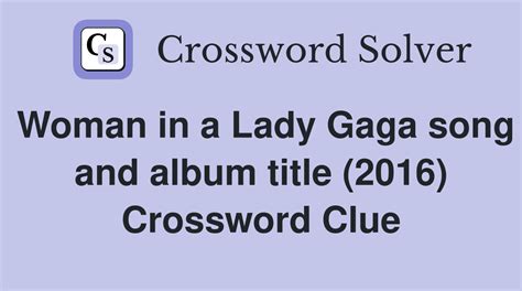 woman in lady gaga song 2016 crossword