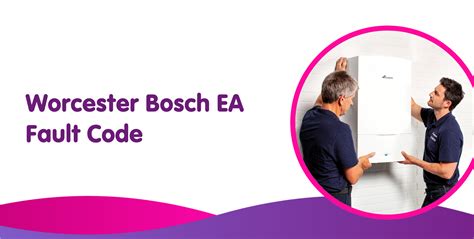 worcester bosch combi boiler error code ea