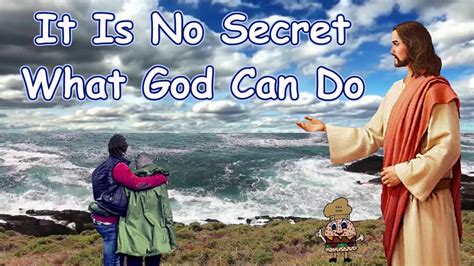 words to it is no secret what god can do