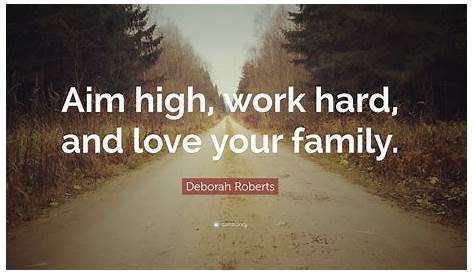 Work Hard For Your Family Quotes Deborah Roberts Quote “Aim High And