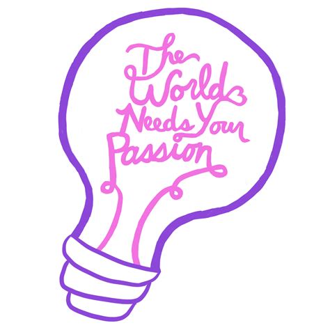 world needs your passion