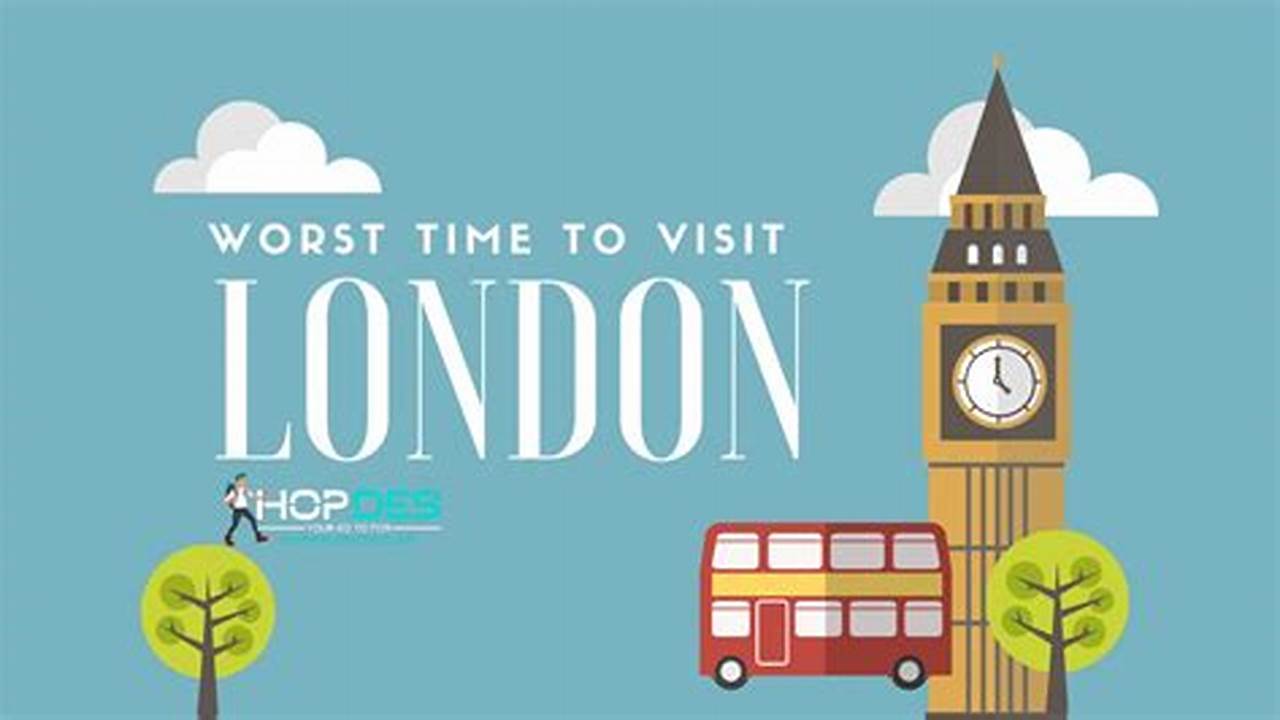 Avoid the Rush: Unveiling the Worst Time to Visit London for a Hassle-Free Trip