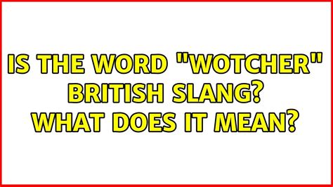 wotcher british slang