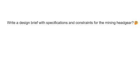write a design brief with specifications and constraints for the mining