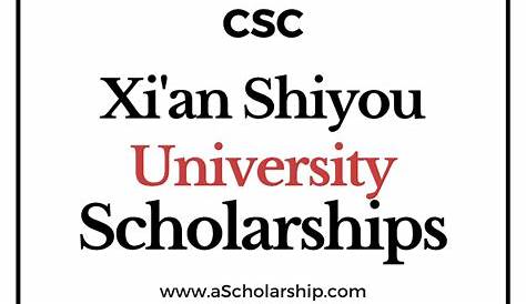 Xi'an Shiyou University CSC Scholarship Application Process in 2022