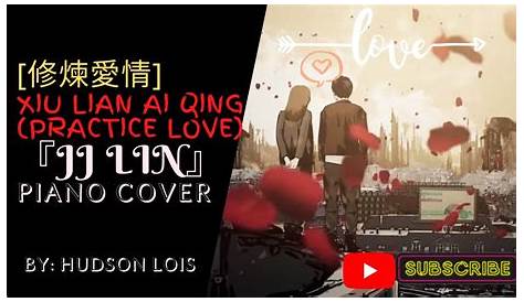 Love Series Like Songs: Xiu Lian Ai Qing (修炼爱情) Practice Love - JJ Lin