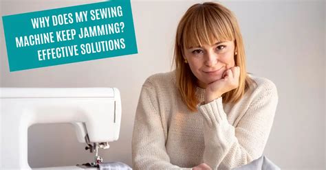 Y Does My Sewing Machine Keep Jamming