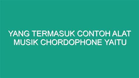 23+ Alat Musik Chordophone Gambar, Fungsi, dan Jenisnya