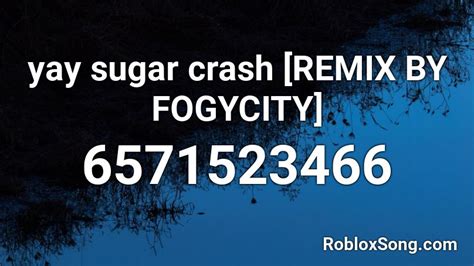 yay sugar crash [REMIX BY FOGYCITY] Roblox ID - Roblox music 