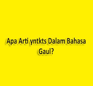 yntkts artinya dalam bahasa gaul