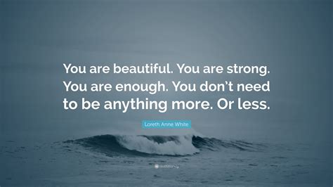 You are strong. You are amazing. You are beautiful. You are worth it. Never any of this