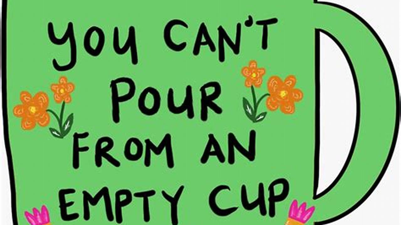 You Can't Pour from an Empty Cup: The Importance of Self-Care