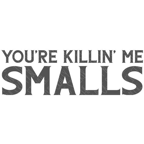 Youre Killin Me Smalls Svg Happy Living