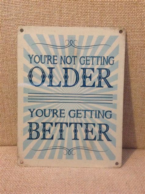 You're not getting old, you're getting awesome!