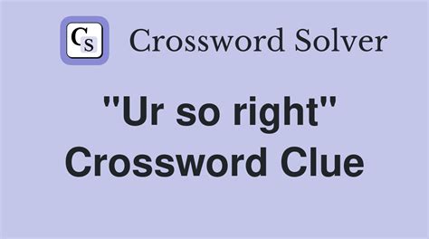 you're so right crossword clue