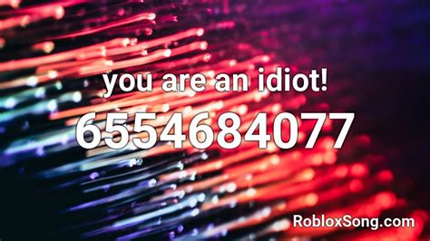 you are an idiot Roblox ID - Roblox music codes