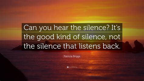 you can hear it in the silence