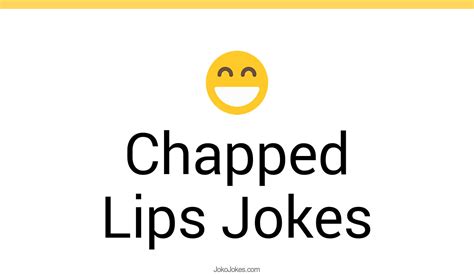 Your Lips So Chapped Jokes
