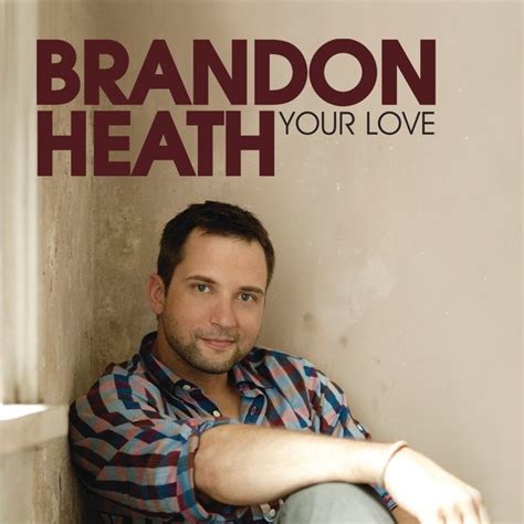 Your Love By Brandon Heath w/Lyrics Me me me song, Lyrics, Worship songs