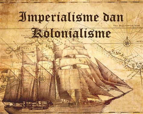 Zaman Kolonialisme dan Imperialisme