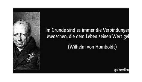 Wilhelm von Humboldt - Im Grunde sind es immer die Verbindun...