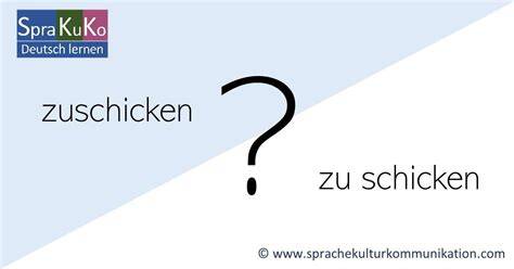zuschicken oder zu schicken